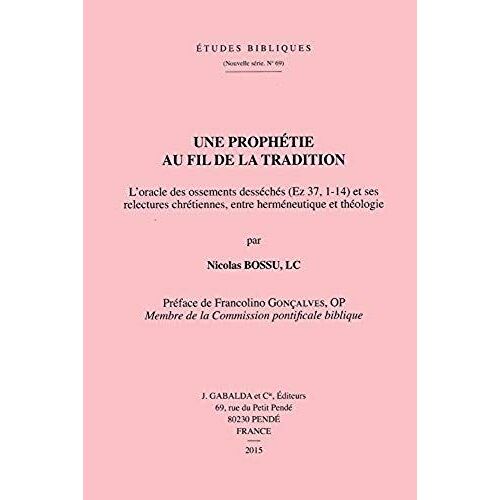 Une Prophetie Au Fil De La Tradition: L'oracle Des Ossements Desseches (Ez 37, 1-14) Et Ses Relectures Chretiennes, Entre Hermeneutique Et Theologie