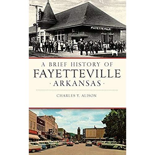A Brief History Of Fayetteville, Arkansas