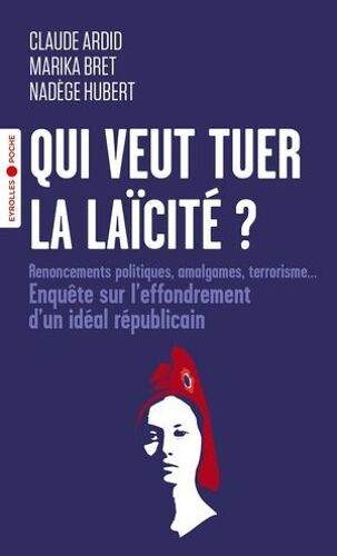 Qui Veut Tuer La Laïcité ?