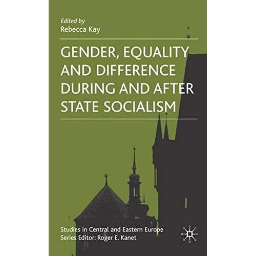 Gender, Equality And Difference During And After State Socialism