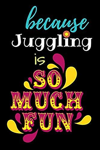 Because Juggling Is So Much Fun: Juggling Notebook - 120 Lined Pages - 6x9 Inches