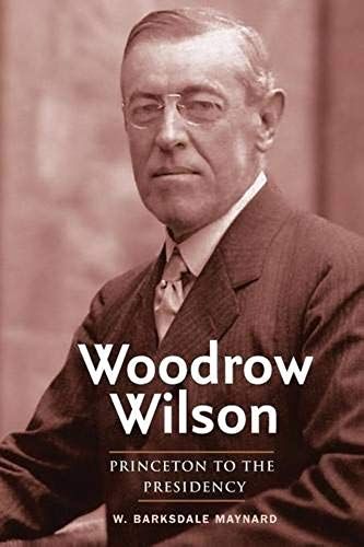 Woodrow Wilson - Princeton To The Presidency