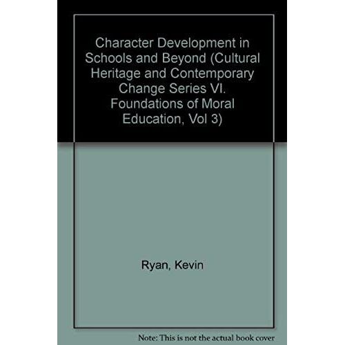 Character Development In Schools And Beyond (Cultural Heritage And Contemporary Change Series Vi. Foundations Of Moral Education, Vol 3)