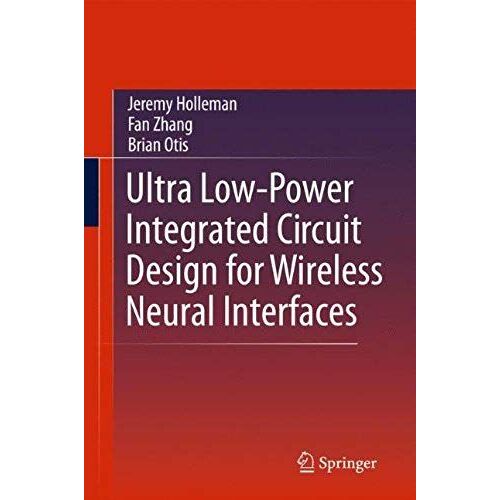 Ultra Low-Power Integrated Circuit Design For Wireless Neural Interfaces
