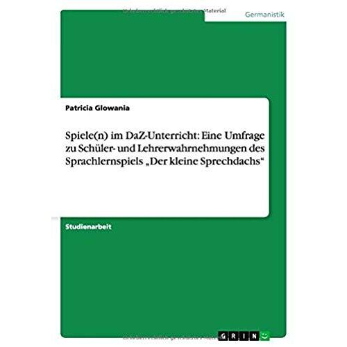 Spiele(N) Im Daz-Unterricht: Eine Umfrage Zu Schüler- Und Lehrerwahrnehmungen Des Sprachlernspiels "Der Kleine Sprechdachs