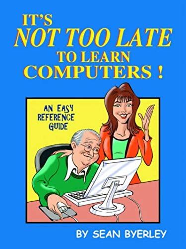 It's Not Too Late To Learn Computers