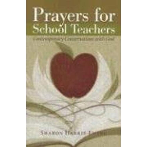Prayers For School Teachers: Contemporary Conversations With God
