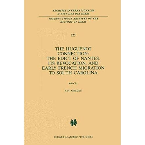 The Huguenot Connection: The Edict Of Nantes, Its Revocation, And Early French Migration To South Carolina