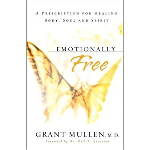 Emotionally Free: A Prescription For Healing Body, Soul And Spirit