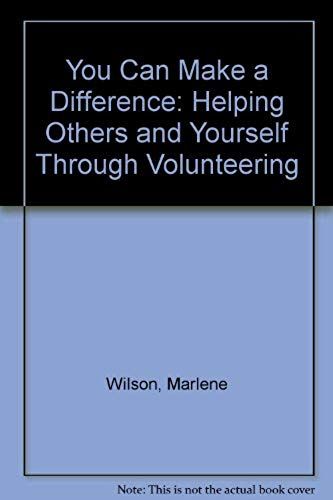 You Can Make A Difference: Helping Others And Yourself Through Volunteering