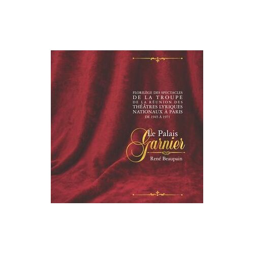Florilège Des Spectacles De La Troupe De La Réunion Des Théâtres Lyriques Nationaux À Paris, De 1945 À 1971