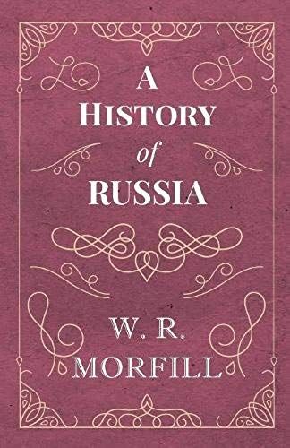 A History Of Russia - From The Birth Of Peter The Great To The Death Of Alexander Ii