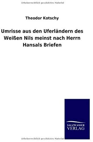 Umrisse Aus Den Uferländern Des Weißen Nils Meinst Nach Herrn Hansals Briefen