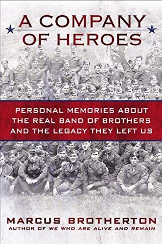 A Company Of Heroes: Personal Memories About The Real Band Of Brothers And The Legacy They Left Us