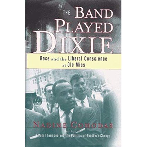 The Band Played Dixie: Race And The Liberal Conscience At Ole Miss