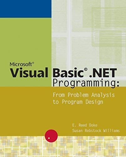 Microsoft Visual Basic .Net Programming : From Problem Analysis To Program Design