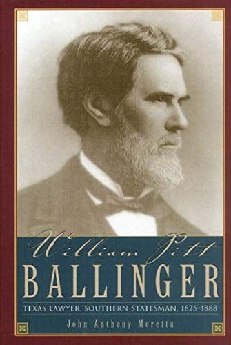 William Pitt Ballinger: Texas Lawyer, Southern Statesman, 1825-1888 (Barker Texas History Center Series)