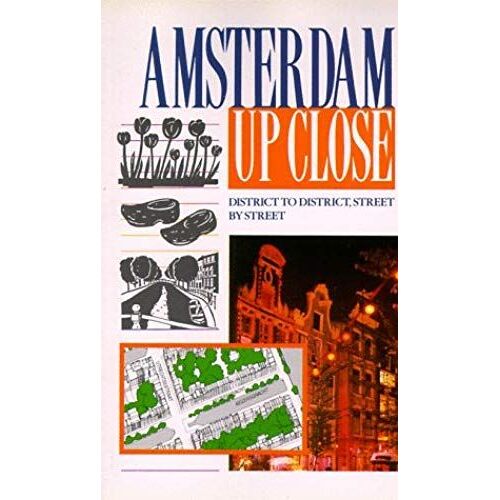 Amsterdam Up Close: District To District, Street By Street