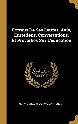 Extraits De Ses Lettres, Avis, Entretiens, Conversations, Et Proverbes Sur L'éducation