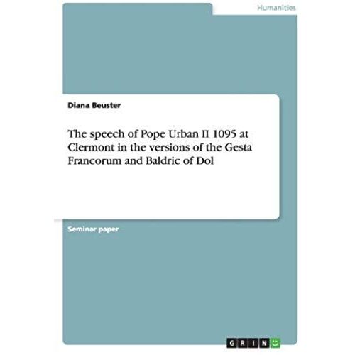 The Speech Of Pope Urban Ii 1095 At Clermont In The Versions Of The Gesta Francorum And Baldric Of Dol