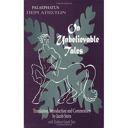 On Unbelievable Tales: Palaephatus Peri Apiston