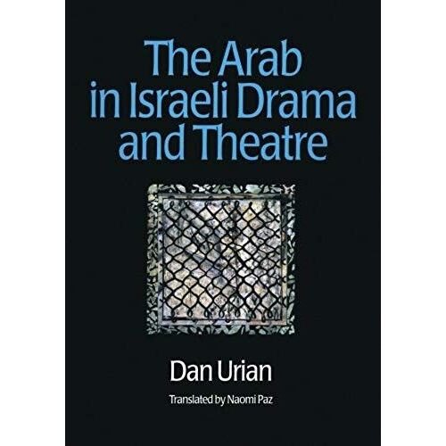 The Arab In Israeli Drama And Theatre (Contemporary Theatre Studies)