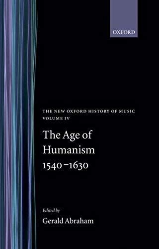 The New Oxford History Of Music: The Age Of Humanism 1540-1630, Volume Iv