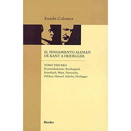 El Postidealismo : Kierkegaard, Feuerbach, Marx, Nietzsche, Dilthey, Husserl, Scheler, Heidegger