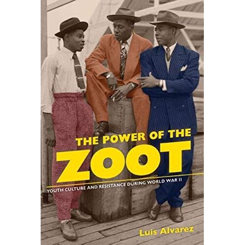 The Power Of The Zoot: Youth Culture And Resistance During World War Ii