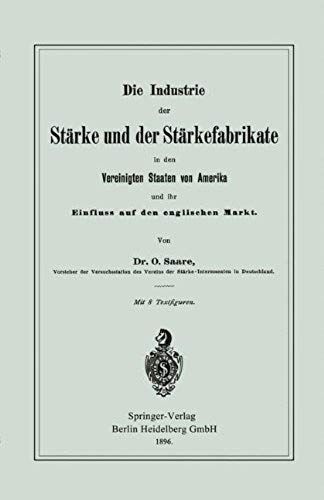 Die Industrie Der Stärke Und Der Stärkefabrikate In Den Vereinigten Staaten Von Amerika Und Ihr Einfluss Auf Den Englischen Markt