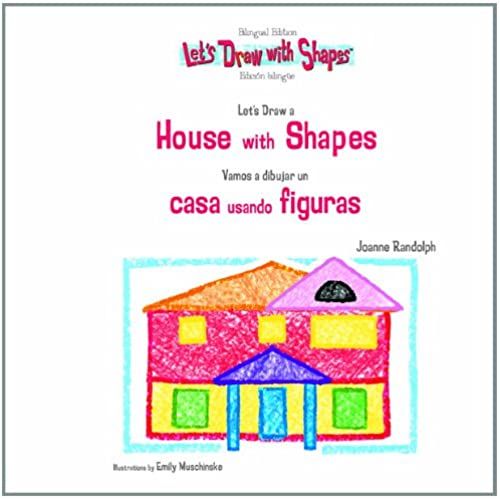 Let's Draw A House With Shapes/Vamos A Dibujar Una Casa Usando Figuras (Let's Draw With Shapes) (English And Spanish Edition)