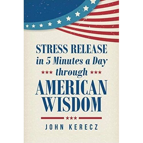 Stress Release In 5 Minutes A Day Through American Wisdom