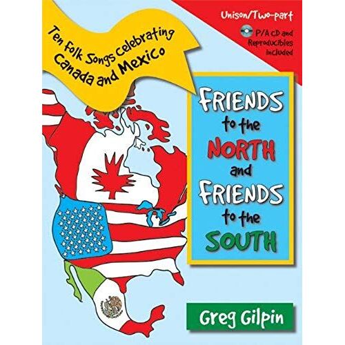 Friends To The North And Friends To The South: Ten Folk Songs Celebrating Canada And Mexico
