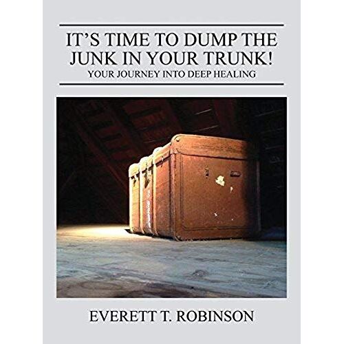 It's Time To Dump The Junk In Your Trunk! Your Journey Into Deep Healing