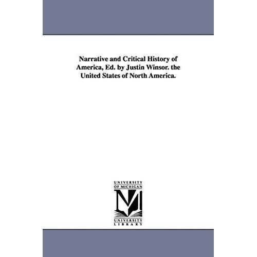 Narrative And Critical History Of America, Ed. By Justin Winsor. The United States Of North America.