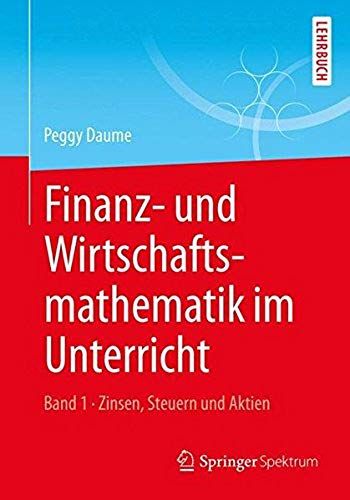 Finanz- Und Wirtschaftsmathematik Im Unterricht Band 1