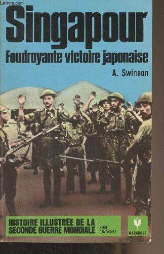 Singapour, Foudroyante Victoire Japonaise - Histoire Illustrée De La Seconde Guerre Mondiale Série Campagnes, N°16