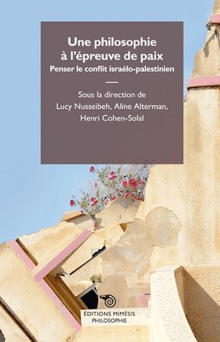 Une Philosophie À L'épreuve De La Paix - Penser Le Conflit Israélo-Palestinien