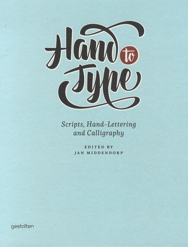 Hand To Type - Scripts, Hand-Lettering And Calligraphy