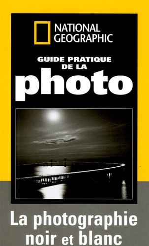 Guide Pratique De La Photo Noir Et Blanc
