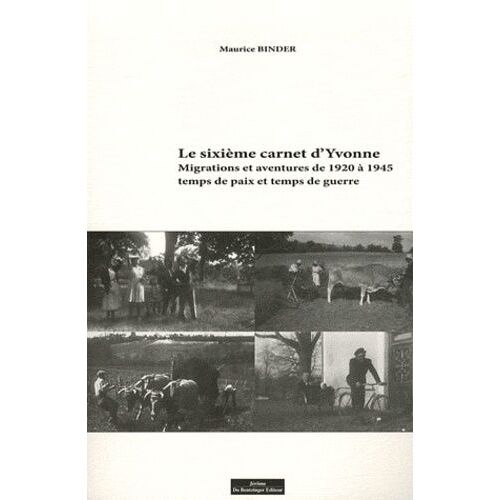 Le Sixième Carnet D'yvonne - Migrations Et Aventures De 1920 À 1945, Temps De Paix Et Temps De Guerre