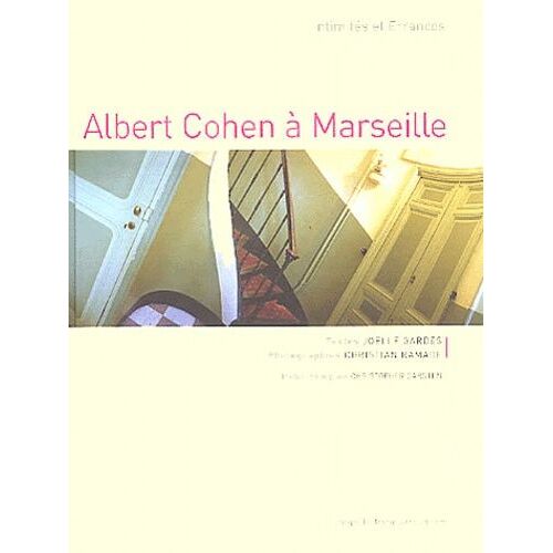 Albert Cohen À Marseille - Intimités Et Errances