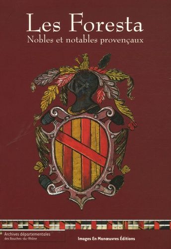 Les Foresta - Nobles Et Notables Provençaux, Répertoire Des Archives Familiales Et Textes Inédits