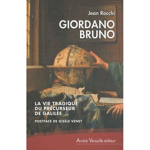 Giordano Bruno, La Vie Tragique Du Précurseur De Galilée - Suivi De Giordano Bruno, Contemporain De Ses Contemporains