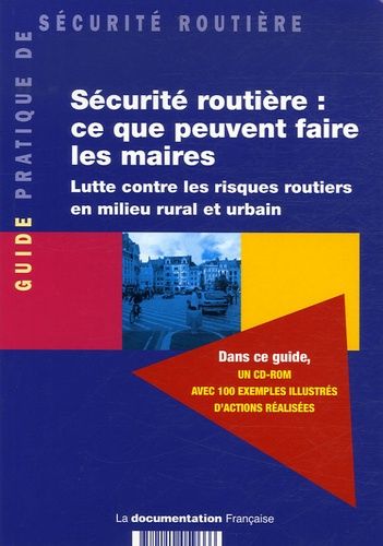 Sécurité Routière : Ce Que Peuvent Faire Les Maires - Lutte Contre Les Risques Routiers En Milieu Rural Et Urbain (1 Cd-Rom)