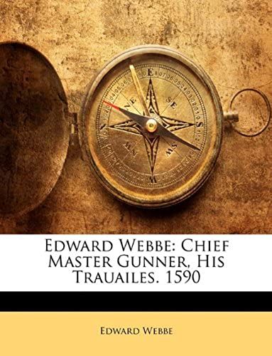 Edward Webbe: Chief Master Gunner, His Trauailes. 1590 (Malay Edition)