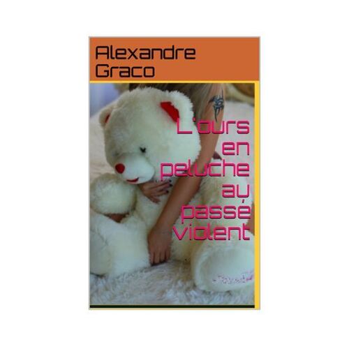 L'ours En Peluche Au Passé Violent