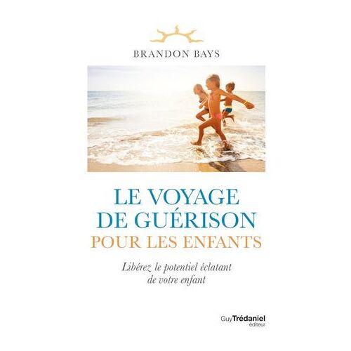 Le Voyage De Guérison Pour Les Enfants - Libérez Le Potentiel Éclatant De Votre Enfant