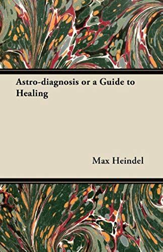 Astro-Diagnosis Or A Guide To Healing