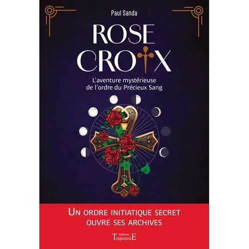 Rose-Croix - L'aventure Mystérieuse De L'ordre Du Précieux Sang